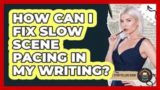 How Can I Fix Slow Scene Pacing In My Writing? - The Storytellers Room