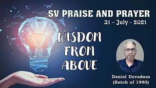 31 July - SV Daily Devotion &ndash; Wisdom from above &ndash; Daniel Devadoss (Batch of 1990)