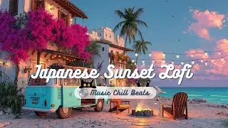 Japanese Sunset Lofi 🌊 Ocean Lofi from Japan &ndash; Sunset Chill Music for Focus & Mindfulness