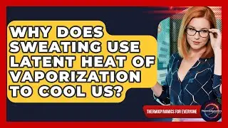 Why Does Sweating Use Latent Heat Of Vaporization To Cool Us? - Thermodynamics For Everyone