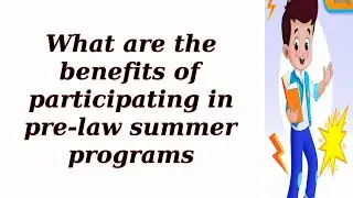 What are the benefits of participating in pre-law summer programs