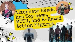ALTERNATE HEADS: Episode 7 Toy NEWS, MOTU, and R-Rated Action Figures
