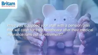 Introducing Britam Afya Pension - Post Retirement Medical Plan