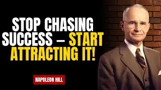 Stop Chasing Success &mdash; Start Attracting It! | Napoleon Hill