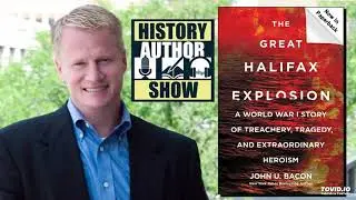 John U. Bacon &ndash; The Great Halifax Explosion: A World War I Story - History Author Show