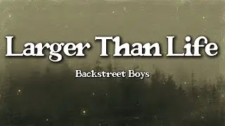 Backstreet Boys &ndash; Larger Than Life (Lyrics) | 90s Boyband Power
