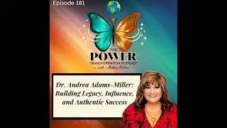 181. Dr. Andrea Adams-Miller - Building Legacy, Influence, and Authentic Success