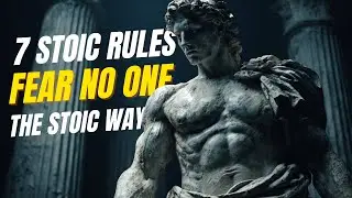 7 Stoic Rules That Make You Fear No One | Stoicism