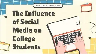 The Influence of Social Media on College Studnets - Interpersonal Communications