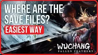 Wuchang Where Are The Save Files? [Easly] | Wuchang Save File Location