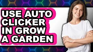 How to Use Auto Clicker in Grow a Garden (full Guide)