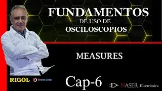 ♒ Cap #6 - MEASURES - CURSO FUNDAMENTOS OSCILOSCOPIOS.-