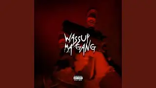 WASSUP MA GANG (feat. MFs CRUSH)