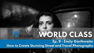 Emily Garthwaite - Better Street Photography - World Class: Ep. 9