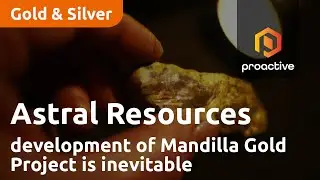 Astral Resources says development of Mandilla Gold Project is inevitable