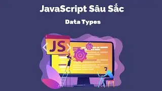 JavaScript Sâu Sắc - Data Types P3