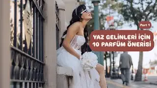 Gelinler İçin En İyi 10 Parfüm Part 1
