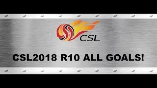 CSL2018 round10 highlight