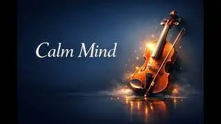 Anxiety Relief Violin Music | Calm Mind Luxury Instrumental