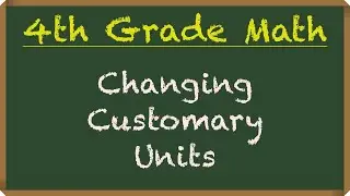Converting Customary Units, Feet, Inches, Yards, Miles