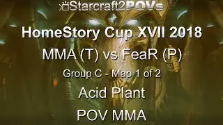 SC2 LotV - HomeStory Cup XVII 2018 - MMA vs FeaR - Group C - Map 1 - Acid Plant - MMA