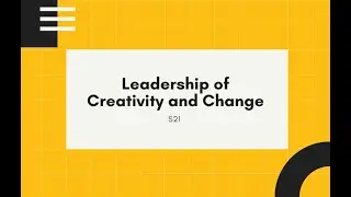 Leadership of Creativity and Change S21 9