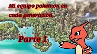 Mi equipo Pokémon en cada generación parte 1/ CHARYTXD #pokemon 