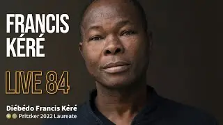 Live 84 - Francis K&eacute;r&eacute; - Pritzker 2022