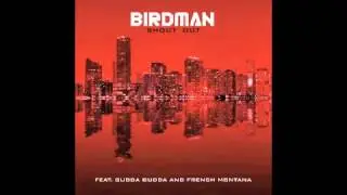 Birdman feat Gudda Gudda & French Montana - Shout Out (EXPLICIT)