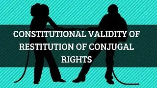 Constitutional Validity of Restitution of Conjugal Rights