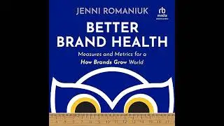 Better Brand Health: Measures and Metrics for a How Brands Grow World by Jenni Romaniuk