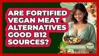Are Fortified Vegan Meat Alternatives Good B12 Sources?