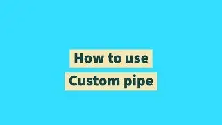 How to use Custom pipe