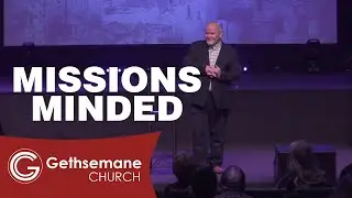 Gethsemane Church - Mission Minded: Missions Minded