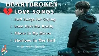 Sad Mood & Broken Heart Healing💔😴Relaxing Music Love Song English Playlist 2026