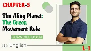 L-1, Chp-5 | The Aling Planet: The Green Movement Role | Nani Palkhivala | 11th English (Hornbill)