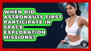 When Did Astronauts First Participate in Space Exploration Missions? | All About Astronauts News