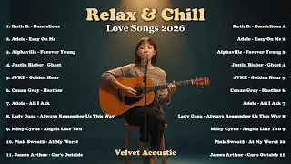 Top Acoustic Love Songs 2026 💗🎧 | Relax & Chill Playlist | Spotify Style Hits | Ruth B, Adele
