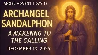 ANGEL ADVENT DAY 13 ✨ Archangel Sandalphon | Divine Calling Activation & Angel Astro Weather🌟
