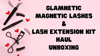 Glamnetic Magnetic False Lashes and Lash Extension Kits Haul #glamnetic