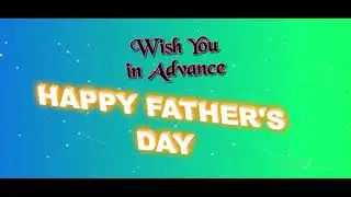 Happy Father's Day in Advance | Father's Day 2019