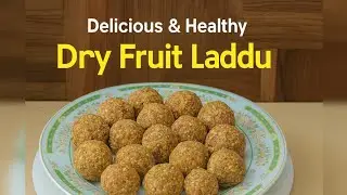 Dry Fruit Ladoo Recipe | Healthy & Energy Packed Ladoo