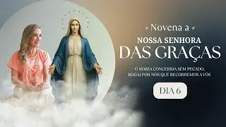 6° dia - Novena Nossa Senhora das Graças