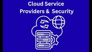 Cloud Service Providers and Security