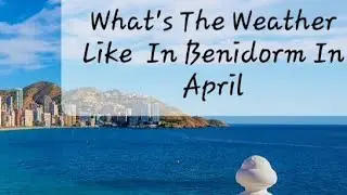 What's The Weather Like In Benidorm April 2025