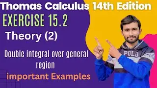 Exercise 15.2 | Theory (2) | Examples of double integral over general region | Thomas 14th Edition