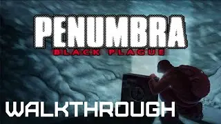 Penumbra Black Plague Ep 1 Walkthrough (No Commentary)