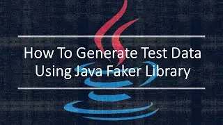 How To Generate Test Data Using Java Faker Library | Java Faker API