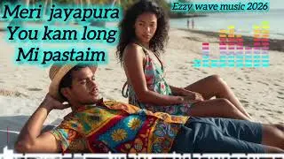 MERI JAYAPURA YOU KAM LONG MI PASTAIM (EZZY WAVE MUSIC 2026)