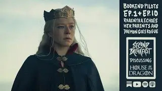 Bookend Pilot Episodes | HOUSE OF THE DRAGON | Second Breakfast Podcast
